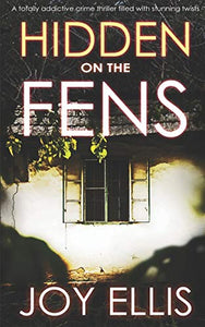 HIDDEN ON THE FENS a totally addictive crime thriller filled with stunning twists 