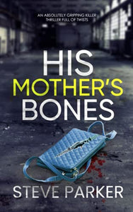 HIS MOTHER'S BONES an absolutely gripping killer thriller full of twists (Detective Ray Paterson crime thrillers) 