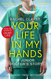 Your Life In My Hands - a Junior Doctor's Story 