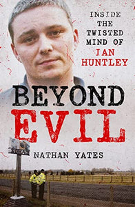 Beyond Evil - Inside the Twisted Mind of Ian Huntley 