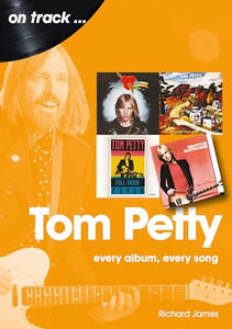 Tom Petty: Every Album, Every Song 