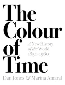 The Colour of Time: A New History of the World, 1850-1960 