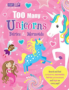 Too Many Unicorns, Fairies & Mermaids 