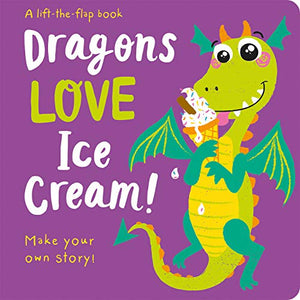 Dragons LOVE Ice Cream! - Lift-the-Flap 