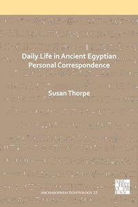 Daily Life in Ancient Egyptian Personal Correspondence 