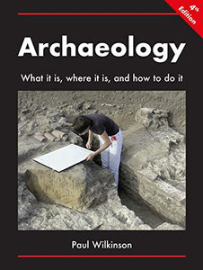 Archaeology: What It Is, Where It Is, and How to Do It 