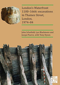 London’s Waterfront 1100–1666: Excavations in Thames Street, London, 1974–84 