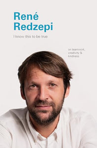 I Know This to Be True: Rene Redzepi 