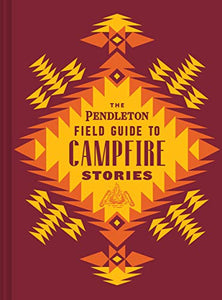 The Pendleton Field Guide to Campfire Stories 