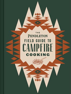 The Pendleton Field Guide to Campfire Cooking 