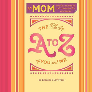 Fill-in A to Z of You and Me: For My Mom 