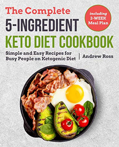 The Complete 5-Ingredient Keto Diet Cookbook 