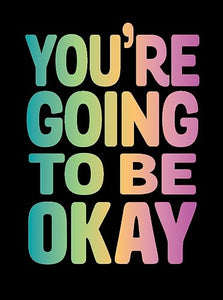 You're Going to Be Okay 