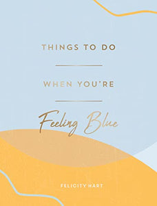 Things to Do When You're Feeling Blue 