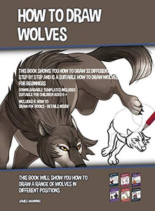 How to Draw Wolves (This Book Shows You How to Draw 32 Different Wolves Step by Step and is a Suitable How to Draw Wolves Book for Beginners) 