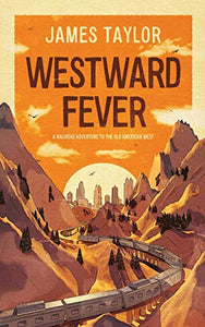 Westward Fever: A Railroad Adventure to the Old American West 