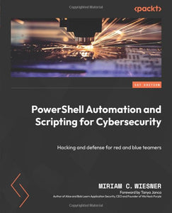 PowerShell Automation and Scripting for Cybersecurity 