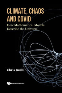 Climate, Chaos And Covid: How Mathematical Models Describe The Universe 