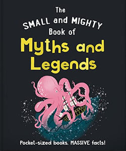 The Small and Mighty Book of Myths and Legends 