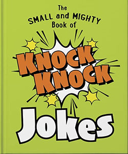 The Small and Mighty Book of Knock Knock Jokes 