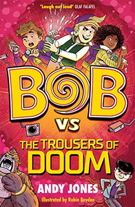 Bob vs the Trousers of Doom 