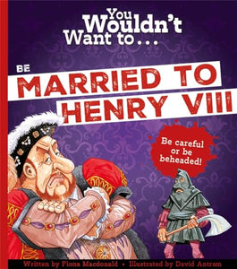 You Wouldn't Want To Be Married To Henry VIII! 