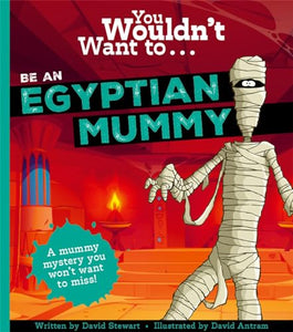 You Wouldn't Want To Be An Egyptian Mummy! 