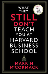 What They Still Don’t Teach You At Harvard Business School 