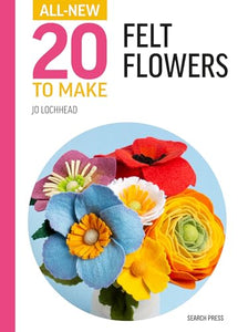 All-New Twenty to Make: Felt Flowers 