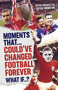 Moments That Could Have Changed Football Forever 