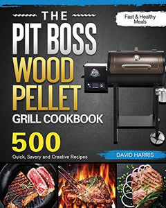 The Pit Boss Wood Pellet Grill Cookbook 