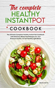 The Complete Healthy Instant Pot Cookbook 