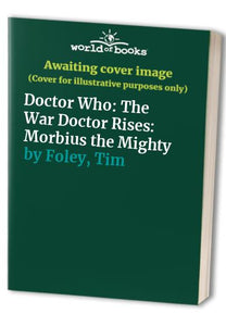 Doctor Who: The War Doctor Rises: Morbius the Mighty 