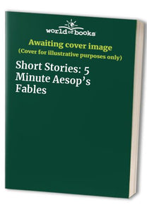 Short Stories: 5 Minute Aesop's Fables 