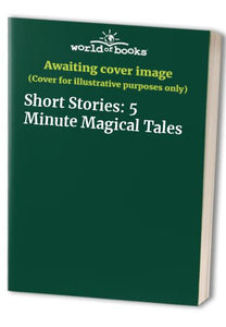 Short Stories: 5 Minute Magical Tales 