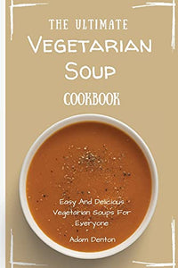 The Ultimate Vegetarian Soup Cookbook 
