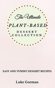 The Ultimate Plant-Based Dessert Collection 