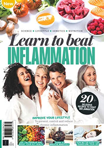 Learn to Beat Inflammation: Discover the science behind inflammation, find out how to prevent, control and improve inflammation 