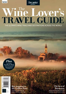 Decanter: The Wine Lover's Travel Guide: The Ultimate Wine Trails and Destinations Across the World 