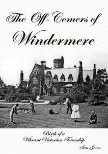 The Off-Comers of Windermere, Birth of a Vibrant Victorian Township 