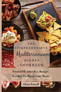 The Comprehensive Mediterranean Dishes Cookbook 