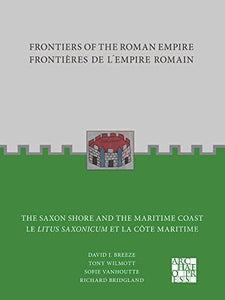 Frontiers of the Roman Empire: The Saxon Shore and the Maritime Coast 