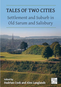 Tales of Two Cities: Settlement and Suburb in Old Sarum and Salisbury 