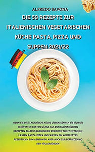 Die 50 Rezepte Zur Italienischen Vegetarischen Kuche Pasta, Pizza Und Suppen 2021/22 