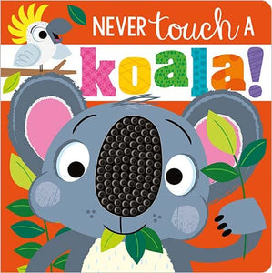 Never Touch a Koala Touch and Feel Board Book 