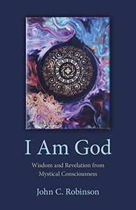 I Am God – Wisdom and Revelation from Mystical Consciousness 