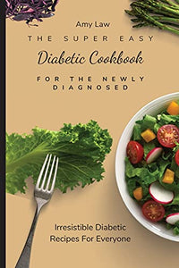 The Super Easy Diabetic Cookbook For The Newly Diagnosed 