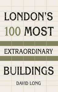 London's 100 Most Extraordinary Buildings 