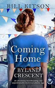 COMING HOME TO BYLAND CRESCENT an absolutely heartbreaking and unputdownable historical family saga 