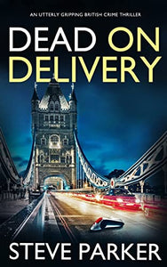 DEAD ON DELIVERY an utterly gripping British crime thriller 